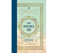 The Invisible Sun: A Guide for the Soul from Rumi's Master