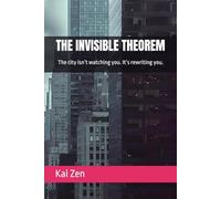THE INVISIBLE THEOREM: The city isn’t watching you. It’s rewriting you.