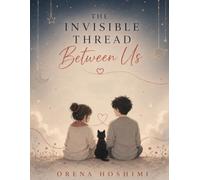 The Invisible Thread Between Us : Why Some People Stay With Us in Memory, Emotion, and the Person We Become: Understanding Human Connection, Emotional ... of Relationships Why Some People Stay With Us