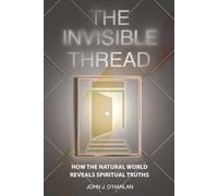The Invisible Thread: How the Natural World Reveals Spiritual Truths