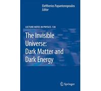 The Invisible Universe: Dark Matter and Dark Energy