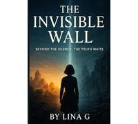 The Invisible Wall: Beyond The Silence. The Truth Waits