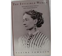 The Invisible Woman: The Story of Nelly Ternan and Charles Dickens