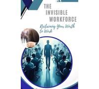 The Invisible Workforce: Reclaiming Your Worth at Work
