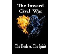 The Inward Civil War: The Flesh Vs. The Spirit