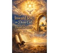 The Inward Jew, the Divine Call, and Living in Unity