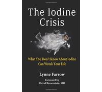 [ THE IODINE CRISIS: WHAT YOU DON'T KNOW ABOUT IODINE CAN WRECK YOUR LIFE ] The Iodine Crisis: What You Don't Know about Iodine Can Wreck Your Life By Farrow, Lynne ( Author ) Mar-2013 [ Paperback ]