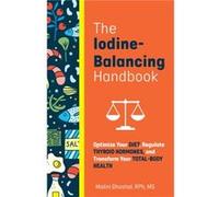 The IodineBalancing Handbook by Malini Ghoshal Malini Ghoshal (Auteur)