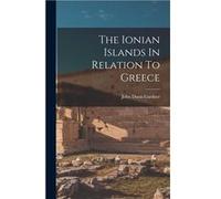The Ionian Islands In Relation To Greece - John Dunn Gardner - Creative Media Partners LLC - Livre en Anglais John Dunn GardnerJohn Dunn Gardner (Auteur)