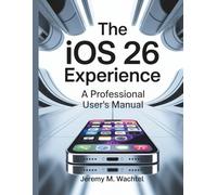 The iOS 26 Experience: A Professional User's Manual