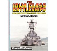 The Iowa Class Battleships: Iowa, New Jersey, Missouri & Wisconsin