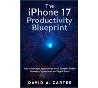 The iPhone 17 Productivity Blueprint: How to Turn Your Apple Device into a Powerful Tool for Business, Organization, and Digital Focus.