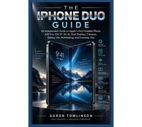 THE IPHONE DUO GUIDE: An Independent Guide to Apple’s First Foldable iPhone, A20 Pro, iOS 27, Siri AI, Dual Displays, Cameras, Battery Life, Multitasking, and Everyday Use