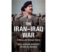 The Iran-Iraq War: A Military And Strategic History (Paperback) Williamson Ohio State University Murray, Kevin M Woods (Auteur)