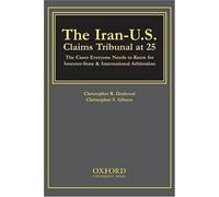 The Iran-U.S. Claims Tribunal At 25: The Cases Everyone Needs To Know For Investor-State & International Arbitration