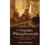 The Iranian Metaphysicals – Explorations in Science, Islam, and the Uncanny
