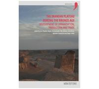 The Iranian Plateau During The Bronze Age - Development Of Urbanisation, Production And Trade
