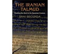 The Iranian Talmud: Reading the Bavli in Its Sasanian Context