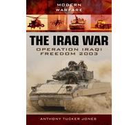 The Iraq War: Operation Iraqi Freedom 2003-2011