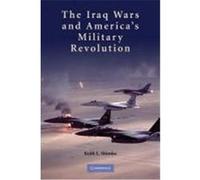 The Iraq Wars and America's Military Revolution Shimko, Keith L. (Auteur)
