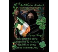 The Ire of Ireland: How Ireland is Being Conquered by RADICAL ISLAM and Being Turned Into DIRELAND