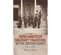 The Irish Amateur Military Tradition in the British Army 18541992 by William Butler Inconnu (Auteur)