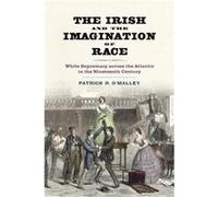 The Irish and the Imagination of Race by Patrick R. OMalley Patrick R. OMalley (Auteur)