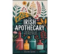 The Irish Apothecary: Folk Remedies and Wild Plant Wisdom