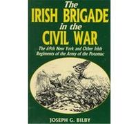 The Irish Brigade in the Civil War Joseph G. Bilby (Auteur)