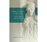 The Irish Church, its Reform and the English Invasion - [Version Originale] Donnchadh O Corrain (Auteur)