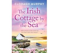 The Irish Cottage by the Sea: A BRAND NEW charming Irish tale of family, love and friendship from Clodagh Murphy for 2026