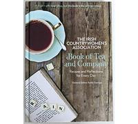 The Irish Countrywomen's Association Book of Tea and Company: Recipes and Reflections for Every Day