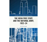 The Irish Free State and the National Army, 1922-24 - Jack Kavanagh - Routledge - ebook (ePub) - Livre