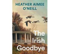 The Irish Goodbye The perfect read for fans of Blue Sisters and The Most Fun We Ever Had - Heather Aimee ONeill - Mantle - ebook (ePub) - Livre