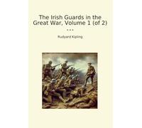 The Irish Guards in the Great War, Volume 1 (of 2)