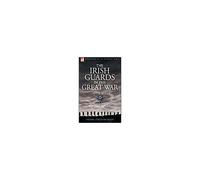 The Irish Guards In The Great War - Volume 1 - The First Battalion