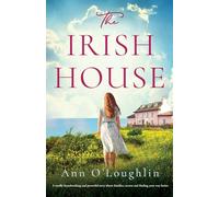 The Irish House: A totally heartbreaking and powerful story about families, secrets and finding your way home