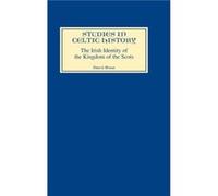 The Irish Identity of the Kingdom of the Scots in the Twelfth and Thirteenth Centuries by Dauvit Broun Dauvit Broun (Auteur)