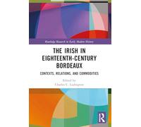 The Irish in Eighteenth-century Bordeaux: Contexts, Relations and Commodities