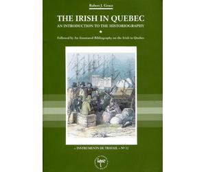 The Irish in Quebec An Introduction to the Historiography Followed By An Annotated Bibliography on T