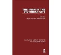 The Irish in the Victorian City Edited By Mr Roger Swift , Edited By Sheridan Gilley (Auteur)