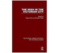 The Irish In The Victorian City (Routledge Library Editions: The Victorian World)