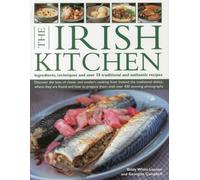 The Irish Kitchen: Ingredients, Techniques and Over 70 Traditional and Authentic Recipes