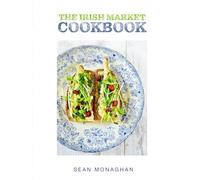 The Irish Market Cookbook: Recipes from the City & Farmers markets of Ireland