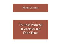 The Irish National Invincibles And Their Times