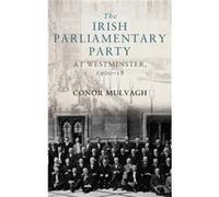 The Irish Parliamentary Party at Westminster 190018 by Conor Mulvagh Conor Mulvagh (Auteur)