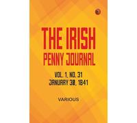 The Irish Penny Journal, Vol. 1 No. 31, January 30, 1841