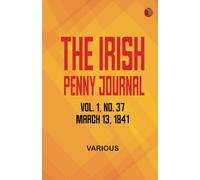 The Irish Penny Journal Vol. 1 No. 37 March 13 1841
