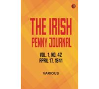 The Irish Penny Journal Vol. 1 No. 42 April 17 1841