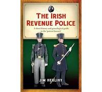 The Irish Revenue Police, 1832-1857: A complete alphabetical list, short history and genealogical guide to the 'poteen hussars' - [Version Originale] Inconnu (Auteur)